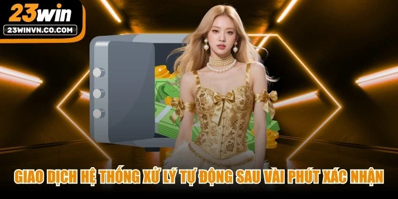 Giao dịch được hệ thống xử lý tự động chỉ sau vài phút xác nhận thành công