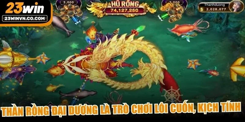Thần Rồng đại dương là trò chơi lôi cuốn, kịch tính tại Bắn cá 23Win 