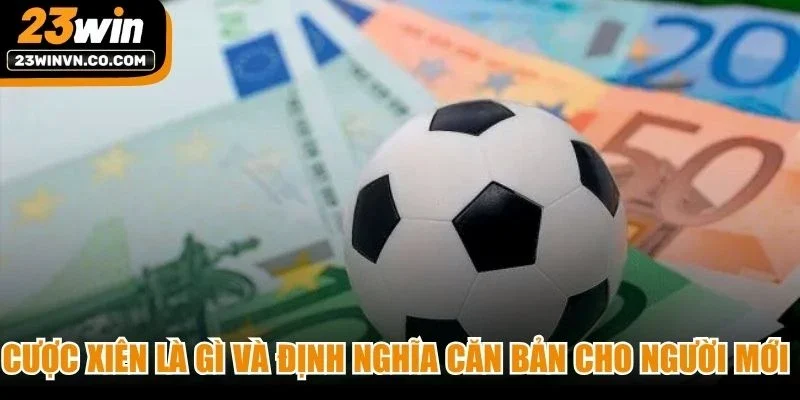 Cược xiên là gì và định nghĩa căn bản cho người mới dễ nắm bắt