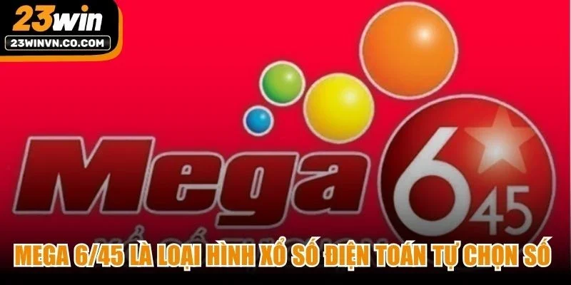 Mega 6/45 là loại hình xổ số điện toán tự chọn số theo xu hướng quốc tế
