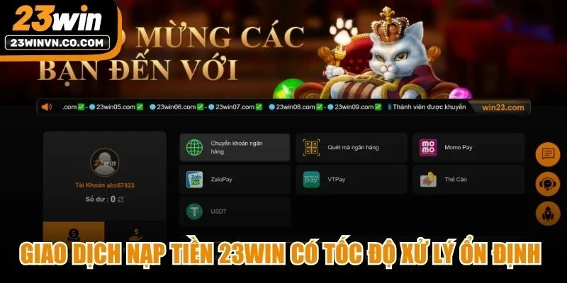 Giao dịch nạp tiền 23Win có tốc độ xử lý ổn định và nhanh chóng