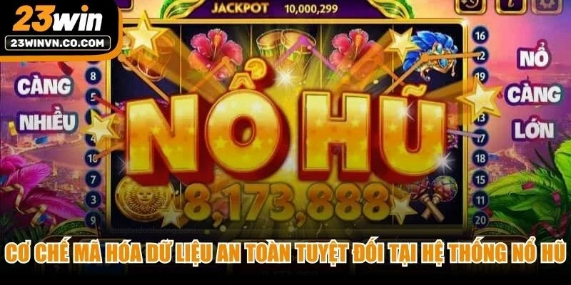 Cơ chế mã hóa dữ liệu an toàn tuyệt đối tại hệ thống nổ hũ