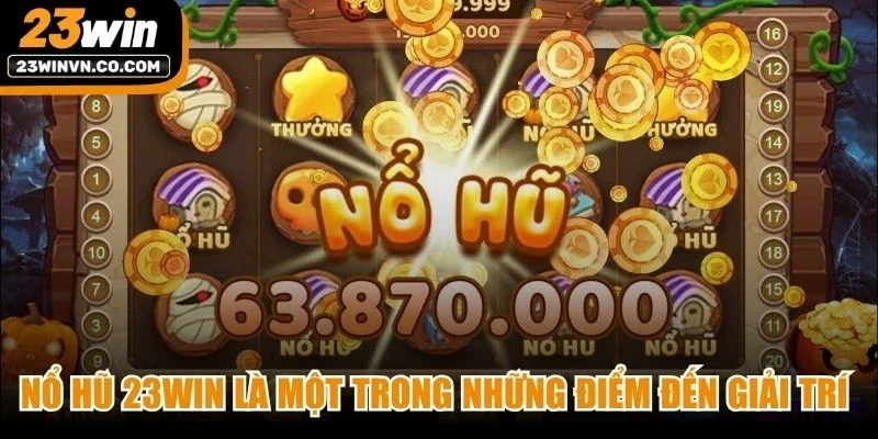 Nổ hũ 23Win là một trong những điểm đến giải trí trực tuyến hàng đầu 2026