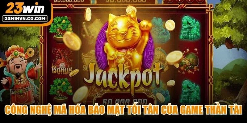 Công nghệ mã hóa bảo mật tối tân của game thần tài