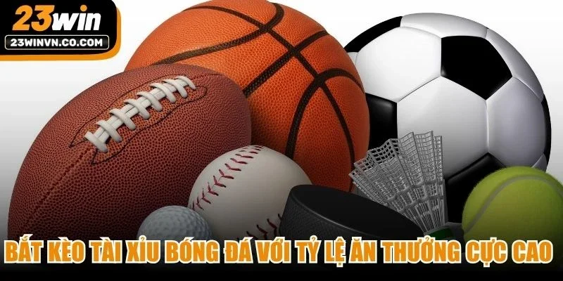 Bắt kèo Tài Xỉu bóng đá với tỷ lệ ăn thưởng cực cao cho game thủ