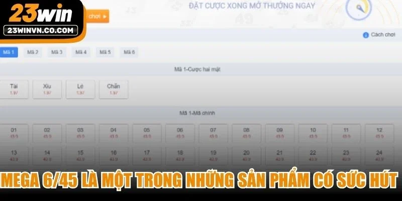 Mega 6/45 là một trong những sản phẩm có sức hút mạnh tại sảnh Xổ số 23Win