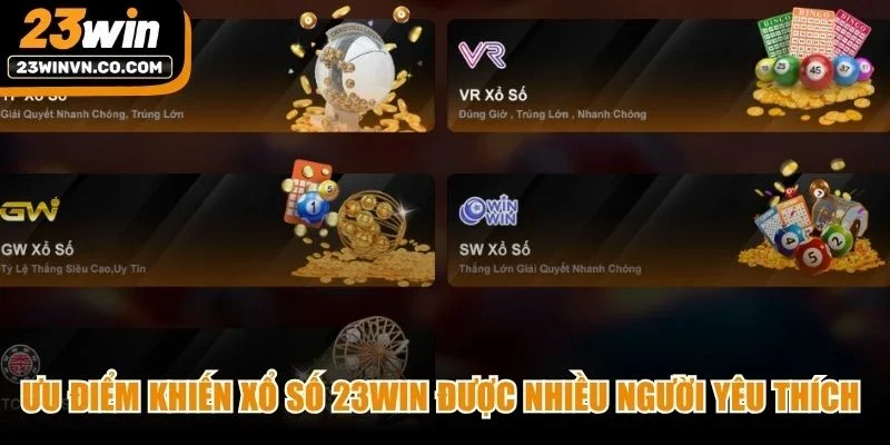 Những ưu điểm khiến Xổ số 23Win được nhiều người yêu thích và lựa chọn 